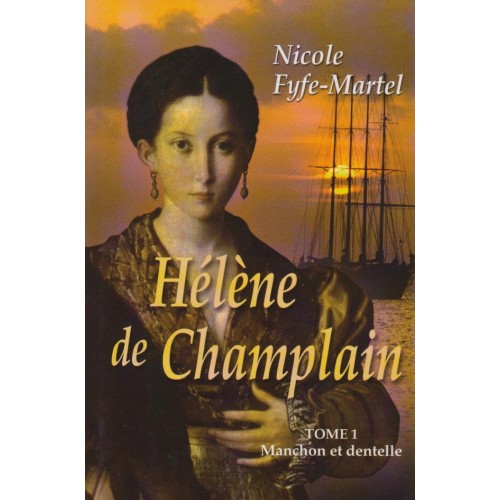 Hélène de Champlain Manchon et dentelle tome1  Nicole Fyte Martel